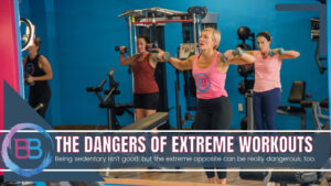 The Dangers of Extreme Workouts