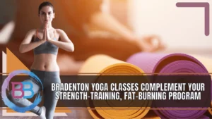 Bradenton Yoga Classes Complement Your Strength-Training, Fat-Burning Program
