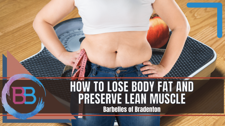 How to Lose Body Fat and Preserve Lean Muscle